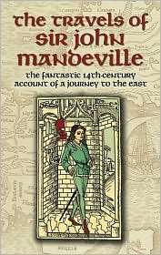 The Travels of Sir John Mandeville The Fantastic 14th Century Account 