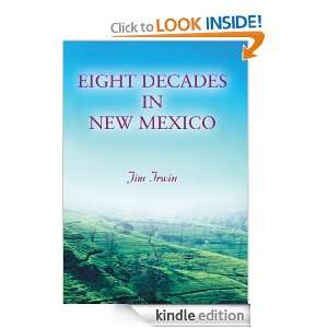 Eight Decades in New Mexico Jim Irwin  Kindle Store