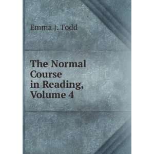    The Normal Course in Reading, Volume 4 Emma J. Todd Books