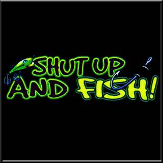 Shut Up And Fish Funny Fishing SWEATSHIRT S XL,2X,3X,4X  