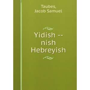  Yidish    nish Hebreyish Jacob Samuel Taubes Books