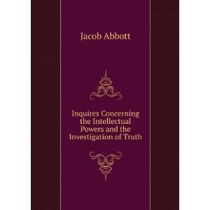   Powers and the Investigation of Truth Jacob Abbott Books