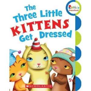  Dressed[ THE THREE LITTLE KITTENS GET DRESSED ] by Childrens Press 