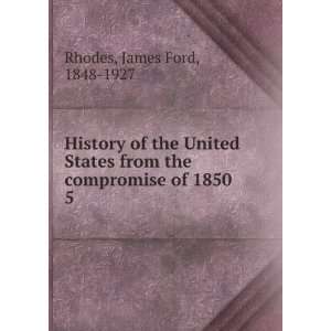   from the compromise of 1850 . 5 James Ford, 1848 1927 Rhodes Books