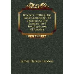    bred Trotting horses Of America . James Harvey Sanders Books