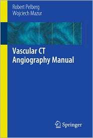 Vascular CT Angiography Manual, (1849962596), Robert Pelberg 