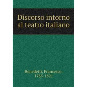   intorno al teatro italiano Francesco, 1785 1821 Benedetti Books