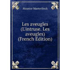 Les aveugles (Lintruse. Les aveugles) (French Edition) Maurice 