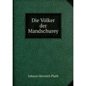    Die VÃ¶lker der Mandschurey Johann Heinrich Plath Books