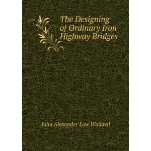  of Ordinary Iron Highway Bridges John Alexander Low Waddell Books