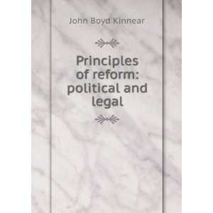    Principles of reform political and legal John Boyd Kinnear Books