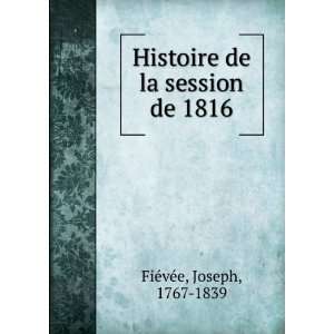   de la session de 1816 Joseph, 1767 1839 FieÌveÌe  Books