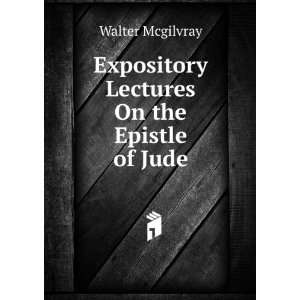   Lectures On the Epistle of Jude Walter Mcgilvray  Books
