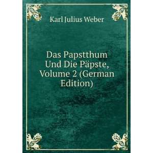   Und Die PÃ¤pste, Volume 2 (German Edition) Karl Julius Weber Books