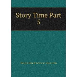 Story Time Part 5 Baitul Ilm & www.e iqra.info Books