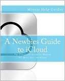 Newbies Guide to ICloud The Unofficial Guide to Making the Move 