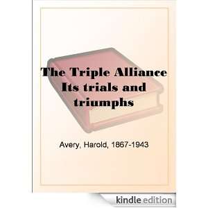 The Triple Alliance Its trials and triumphs Harold Avery  