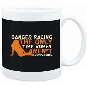 Mug Black  Banger Racing  THE ONLY TIME WOMEN ARENÂ´T COMPLAINING 