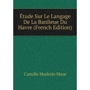Ã?tude Sur Le Langage De La Banlieue Du Havre (French Edition 