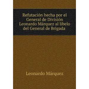   rquez al libelo del General de Brigada . Leonardo MÃ¡rquez Books