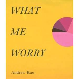    Andrew Kuo What Me Worry [Hardcover] Kelefa Sanneh Books