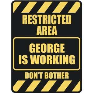   RESTRICTED AREA GEORGE IS WORKING  PARKING SIGN