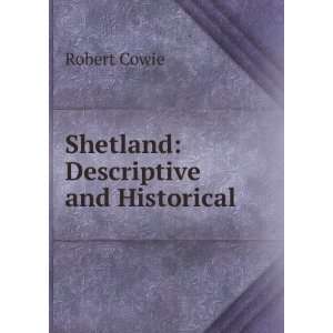  Shetland Descriptive and Historical . Robert Cowie 