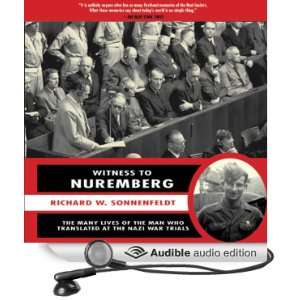 to Nuremberg The Many Lives of the Man Who Translated at the Nazi War 