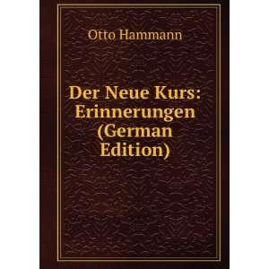  Der Neue Kurs Erinnerungen (German Edition) Otto Hammann 