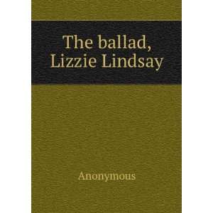  The ballad, Lizzie Lindsay Anonymous Books