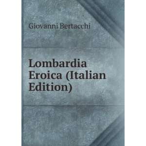    Lombardia Eroica (Italian Edition) Giovanni Bertacchi Books