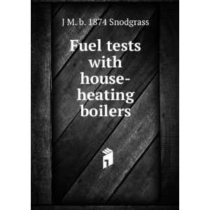  Fuel tests with house heating boilers J M. b. 1874 