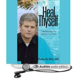  Heal Thyself Transform Your Life, Transform Your Health 