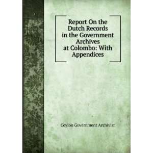 Report On the Dutch Records in the Government Archives at Colombo 
