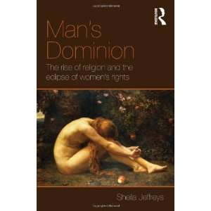  Mans Dominion The Rise of Religion and the Eclipse of 