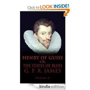 Henry of Guise; Or, The States of Blois (Volume 2) G. P. R. James 