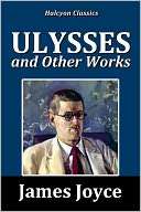 Ulysses and Other Works by James Joyce
