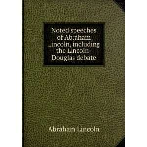  Noted speeches of Abraham Lincoln, including the Lincoln 
