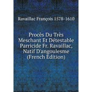 ProcÃ¨s Du TrÃ¨s Meschant Et DÃ©testable Parricide Fr. Ravaillac 