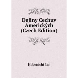  Dejiny Cechuv AmerickÃ½ch (Czech Edition) Habenicht Jan 