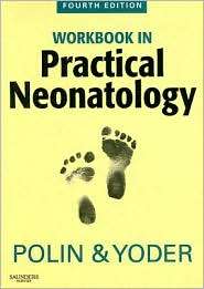 Workbook in Practical Neonatology, (1416026371), Richard A. Polin 