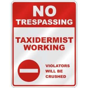  NO TRESPASSING  TAXIDERMIST WORKING VIOLATORS WILL BE 