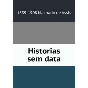  Historias sem data 1839 1908 Machado de Assis Books