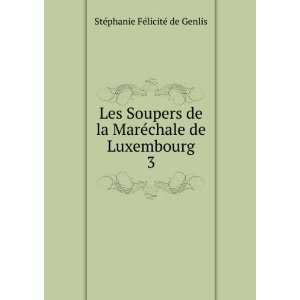  Les Soupers de la MarÃ©chale de Luxembourg. 3 StÃ 