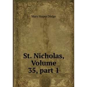    St. Nicholas, Volume 35,Â part 1 Mary Mapes Dodge Books