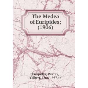 The Medea of Euripides; (1906) Murray, Gilbert, 1866 1957, tr 