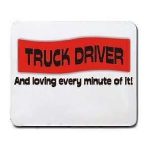  TRUCK DRIVER And loving every minute of it Mousepad 