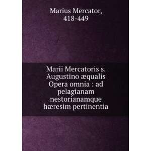   nestorianamque hÃ¦resim pertinentia 418 449 Marius Mercator Books