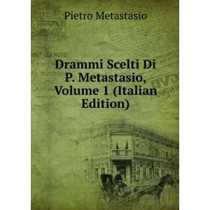   Di P. Metastasio, Volume 1 (Italian Edition) Pietro Metastasio Books