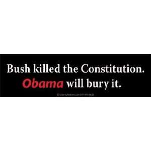  Sticker Bush killed the Constitution. Obama will bury it 